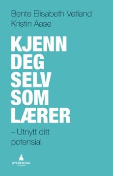 Kjenn deg selv som lærer : utnytt ditt potensial