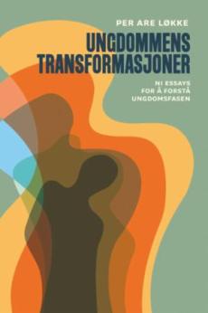 Ungdommens transformasjoner : ni essays for å forstå ungdomsfasen
