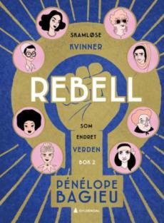 Rebell : skamløse kvinner som endret verden (2)