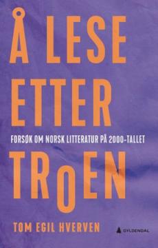 Å lese etter troen : forsøk om norsk litteratur på 2000-tallet