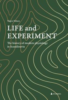 Life and experiment : the history of modern physiology in Scandinavia
