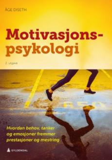 Motivasjonspsykologi : hvordan behov, tanker og emosjoner fremmer prestasjoner og mestring