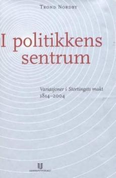 I politikkens sentrum : variasjoner i Stortingets makt : 1814-2004