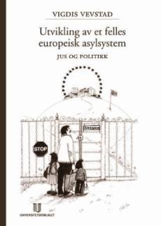 Utvikling av et felles europeisk asylsystem : jus og politikk