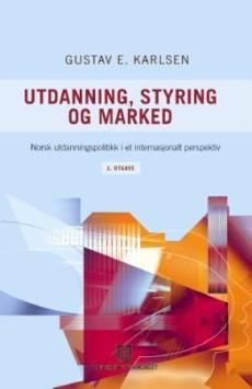 Utdanning, styring og marked : norsk utdanningspolitikk i et internasjonalt perspektiv