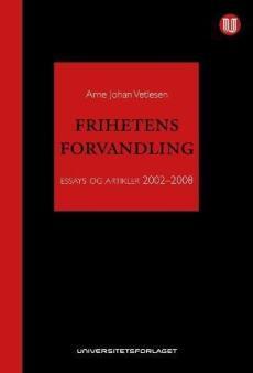 Frihetens forvandling : essays og artikler 2002-2008