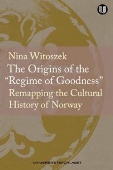 The origins of the «regime of goodness" : remapping the cultural history of Norway