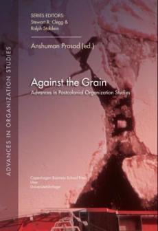 Against the grain : advances in postcolonial organization studies