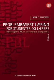 Problembasert læring for studenter og lærere : introduksjon til PBL og studentaktive læringsformer