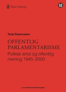 Offentlig parlamentarisme : politisk strid og offentlig mening 1945-2000