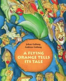 A flying orange tells its tale : a fable for children and everyone else