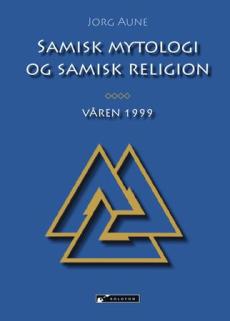Samisk mytologi og samisk religion : våren 1999