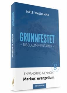 Grunnfestet : bibelkommentarer : en vandring gjennom Markus' evangelium