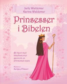 Prinsesser i Bibelen : bli kjent med bibelhistorier gjennom en prinsesses øyne