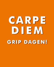 Carpe diem - grip dagen!