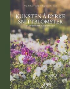 Kunsten å dyrke snittblomster : en håndbok fra Blomsterhagen