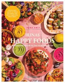 Irinas happy foods : 90 digge og fargerike retter til å bli glad og mett av