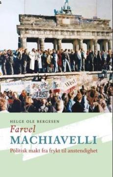Farvel Machiavelli : politisk makt fra frykt til anstendighet