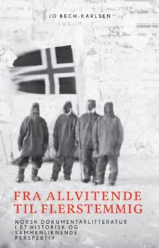 Fra allvitende til flerstemmig : norsk dokumentarlitteratur i et historisk og sammenliknende perspektiv