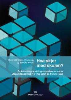 Hva skjer med skolen? : en kunnskapssosiologisk analyse av norsk utdanningspolitikk fra 1990-tallet og frem til i dag