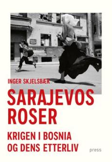 Sarajevos roser : krigen i Bosnia og dens etterliv