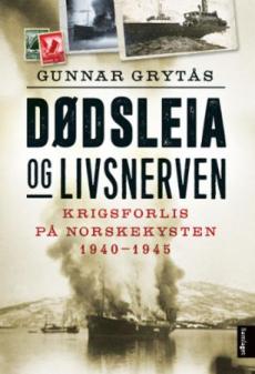 Dødsleia og livsnerven : krigsforlis på norskekysten 1940-1945