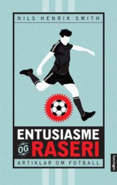 Entusiasme og raseri : artiklar om fotball