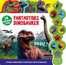 Fantastiske dinosaurer : 10 dinosaurlyder : utforsk forhistorisk tid med kule fakta på hver side