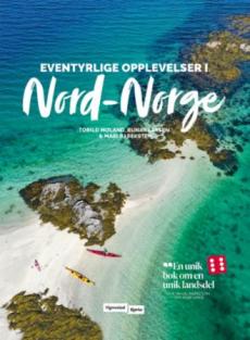 Eventyrlige opplevelser i Nord-Norge : magiske opplevelser i Nord-Norge