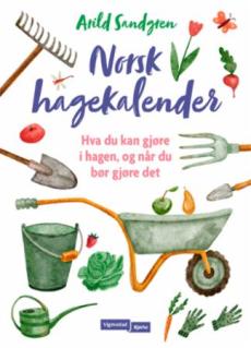 Norsk hagekalender : hva du kan gjøre i hagen, og når du bør gjøre det