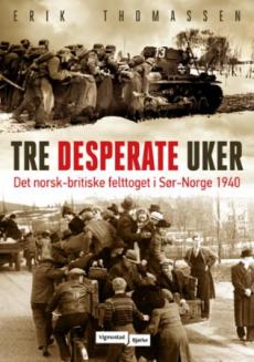 Tre desperate uker : det norsk-britiske felttoget i Sør-Norge 1940
