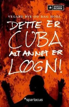 Dette er Cuba : alt annet er løgn!