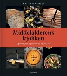Middelalderens kjøkken : oppskrifter og historiene bak dem