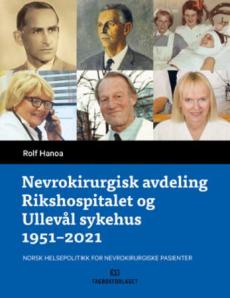 Nevrokirurgisk avdeling Rikshospitalet og Ullevål sykehus 1951-2021 : norsk helsepolitikk for nevrokirurgiske pasienter
