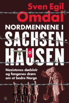 Nordmennene i Sachsenhausen : nazistenes dødsleir og fangenes drøm om et bedre Norge