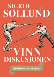 Vinn diskusjonen : debatteknikk og samtalekunst