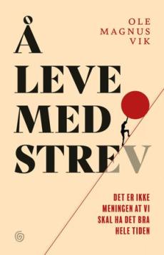 Å leve med strev : det er ikke meningen at vi skal ha det bra hele tiden