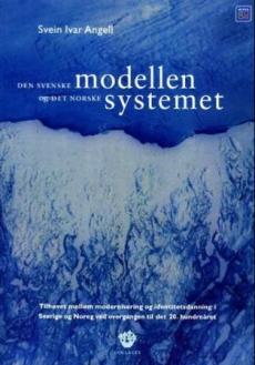 Den svenske modellen og det norske systemet : tilhøvet mellom modernisering og identitetsdanning i Sverige og Noreg ved overgangen til det 20. hundreå