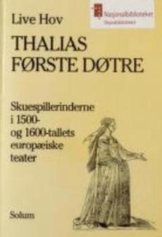 Thalias første døtre : skuespilderinderne i 1500- og 1600-tallets europæiske teater