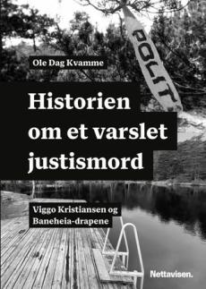 Historien om et varslet justismord : Viggo Kristiansen og Baneheia-drapene