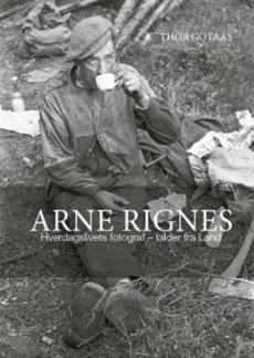 Arne Rignes : hverdagslivets fotograf - bilder fra Land