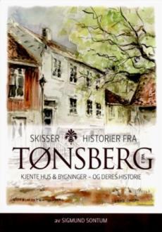 Skisser og historier fra Tønsberg : Vol. 2 : kjente hus & bygninger - og deres historie