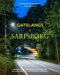 Gatelangs i Sarpsborg : anekdoter og sannheter om menneskene og hendelsene bak gatenavn i Sarpsborg