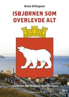 Isbjørnen som overlevde alt : historien om Hammerfest byvåpen