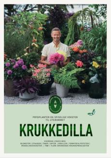 Krukkedilla : prydplanter og spiselige vekster til uterommet : hvordan lykkes med: blomster, stauder, trær, urter, knoller, tomater & poteter, middelh