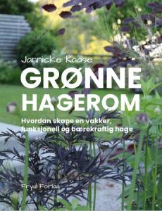Grønne hagerom : hvordan skape en vakker, funksjonell og bærekraftig hage
