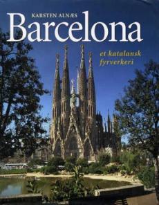 Barcelona, et katalansk fyrverkeri : en essayistisk vandring gjennom Barcelona og byens omgivelser