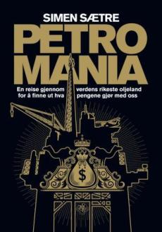 Petromania : en reise gjennom verdens rikeste oljeland for å finne ut hva pengene gjør med oss