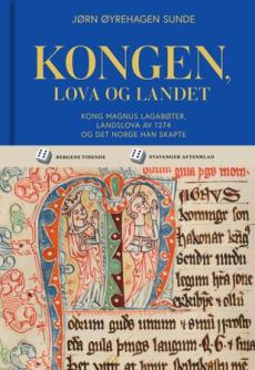 Kongen, lova og landet : kong Magnus Lagabøte, Landslova av 1274 og det Norge han skapte
