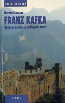 Franz Kafka : kunsten å nøle og nølingens kunst : essays
